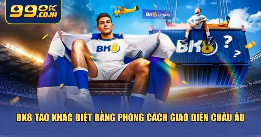 Trang chủ BK8 tạo khác biệt bằng phong cách giao diện châu Âu