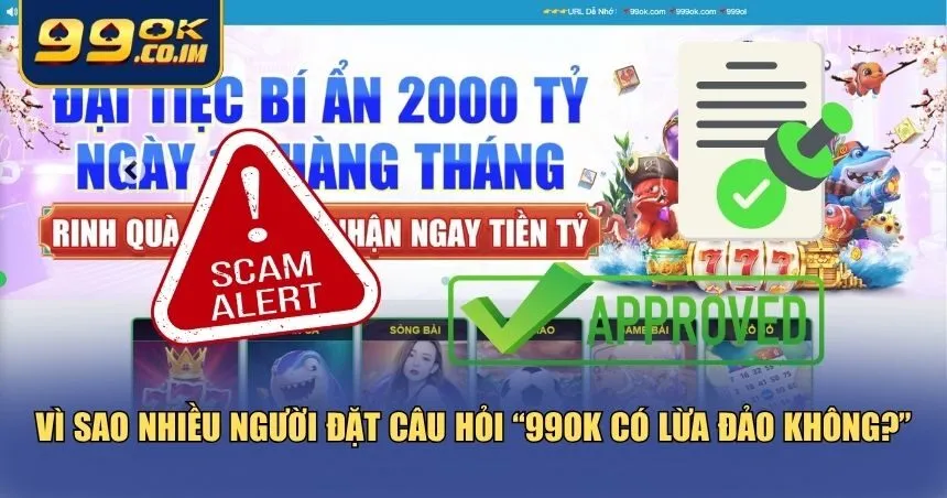 99ok Có Lừa Đảo Không? Giải Mã Sự Thật Về Nhà Cái Tại sao có câu hỏi 99ok có lừa đảo không?