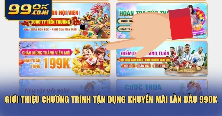 Tận Dụng Khuyến Mãi Lần Đầu Tại 99ok – Nhận 199K Cực Hời Tổng quan về tận dụng khuyến mãi lần đầu tại 99ok