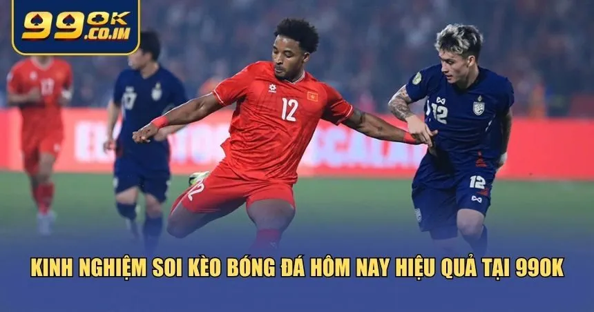 Soi Kèo Bóng Đá Hôm Nay 99ok – Chuẩn Xác Từng Tỷ Lệ Kinh nghiệm soi kèo bóng đá hôm nay 99ok