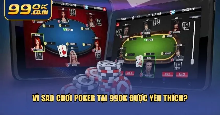 Chơi Poker Tại 99ok: Trải Nghiệm Đẳng Cấp, Cơ Hội Trúng Thưởng Lớn Lý do mà nhiều người lựa chọn chơi Poker tại 99ok