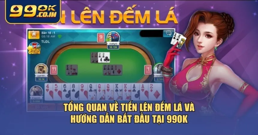 Chơi Tiến Lên Đếm Lá Tại 99ok – Thách Thức Tốc Độ Và Tư Duy Giới thiệu về trò chơi Tiến lên đếm lá tại 99ok