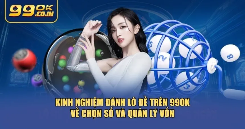 Kinh Nghiệm Đánh Lô Đề Trên 99ok - Bí Quyết Thắng Lâu Dài Mẹo thực tế giúp bạn nâng cao cơ hội thắng khi chơi lô đề trên 99ok