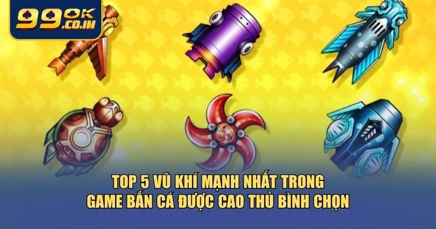 Top 5 Vũ Khí Mạnh Nhất Trong Game Bắn Cá Săn Boss Dễ Dàng Top 5 vũ khí mạnh nhất trong game bắn cá được tổng hợp từ đánh giá thực tế